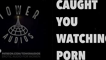 i caught you watching porn, here's some erotic audio for women with dirty talk