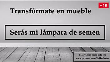 Become a furniture piece my lampstand of semen joy in Spanish