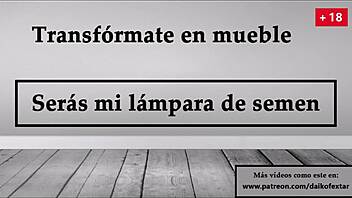 Become a furniture piece my lampstand of semen joy in Spanish