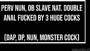 Nasty Nun Ob Slave Nat Gets Double Anal Fucked by 3 Monster Cocks in Dap Dp Gapes with BBC Action!