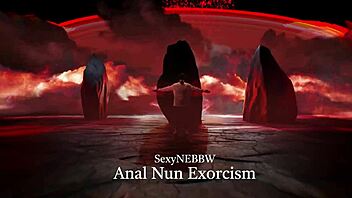 Intense BBW Anal Gaping Nun Exorcism Huge Pussy Thrusts