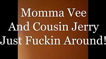 Hot MOMMA VEE AND COUSIN JERRY'S STEAMY FUN